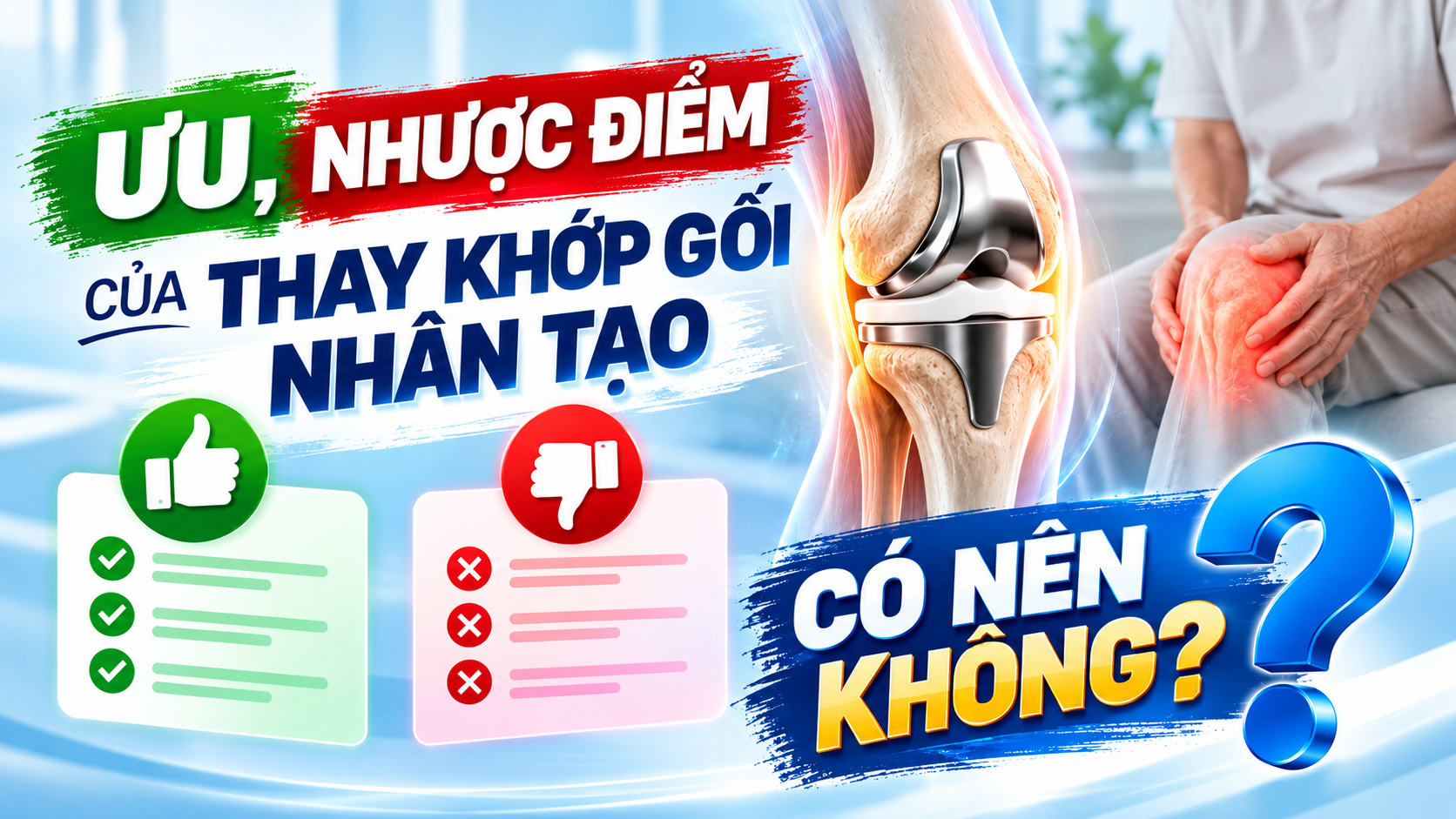 Ưu, nhược điểm của thay khớp gối nhân tạo: Có nên không? 11 Ưu, nhược điểm của thay khớp gối nhân tạo: Có nên không?